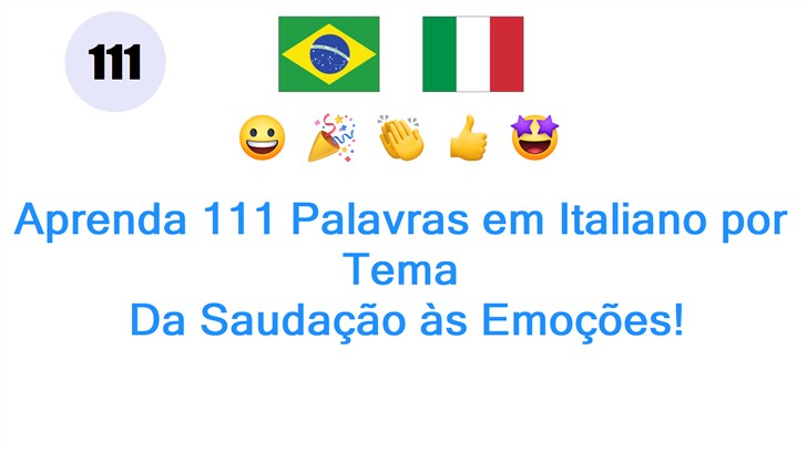 Aprenda 111 Palavras em Italiano por Tema: Da Saudação às Emoções!